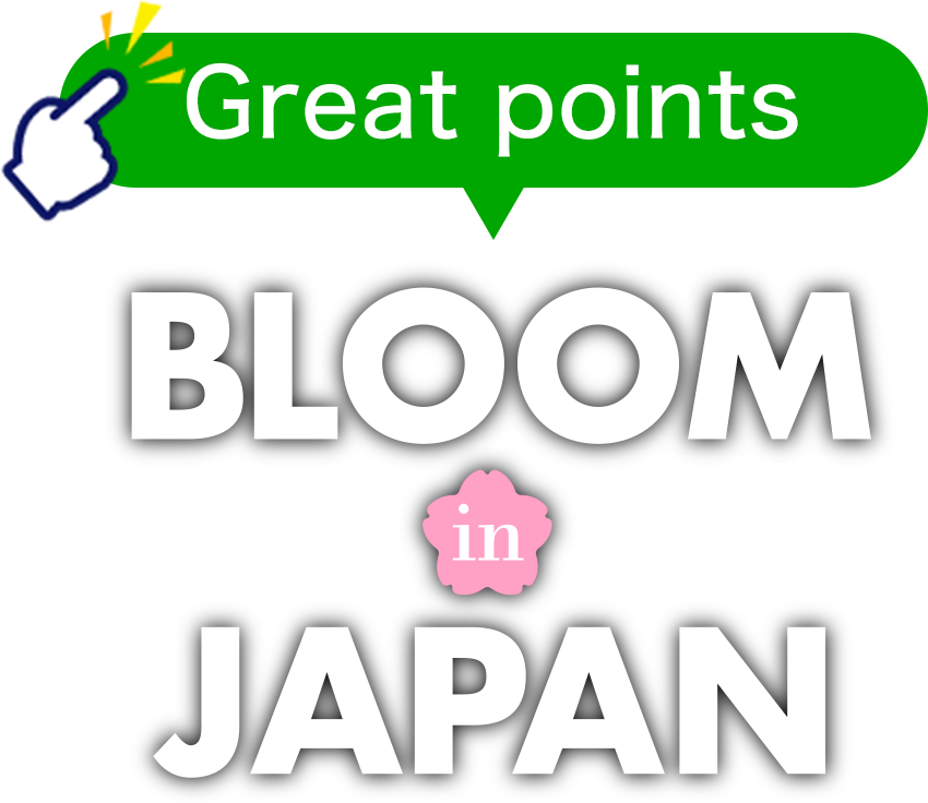 Great points！BLOOM in JAPAN
